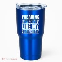 Freaking Awesome Like My Daughter Funny Fathers Day Dad Cool Gift Tumbler thumb 0