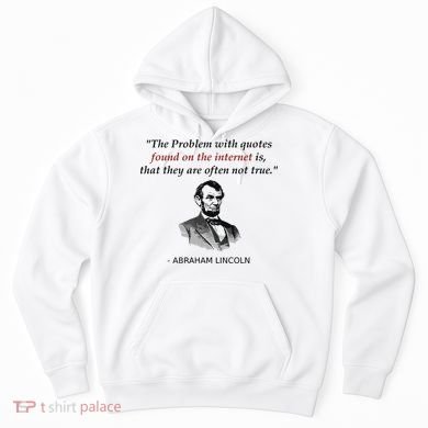 Funny Abraham Lincoln History Teacher Internet Quotes Hoodie
