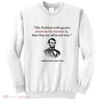 Funny Abraham Lincoln History Teacher Internet Quotes Sweatshirt thumb 0
