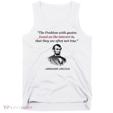 Funny Abraham Lincoln History Teacher Internet Quotes Tank Top