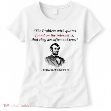 Funny Abraham Lincoln History Teacher Internet Quotes Women's T-Shirt