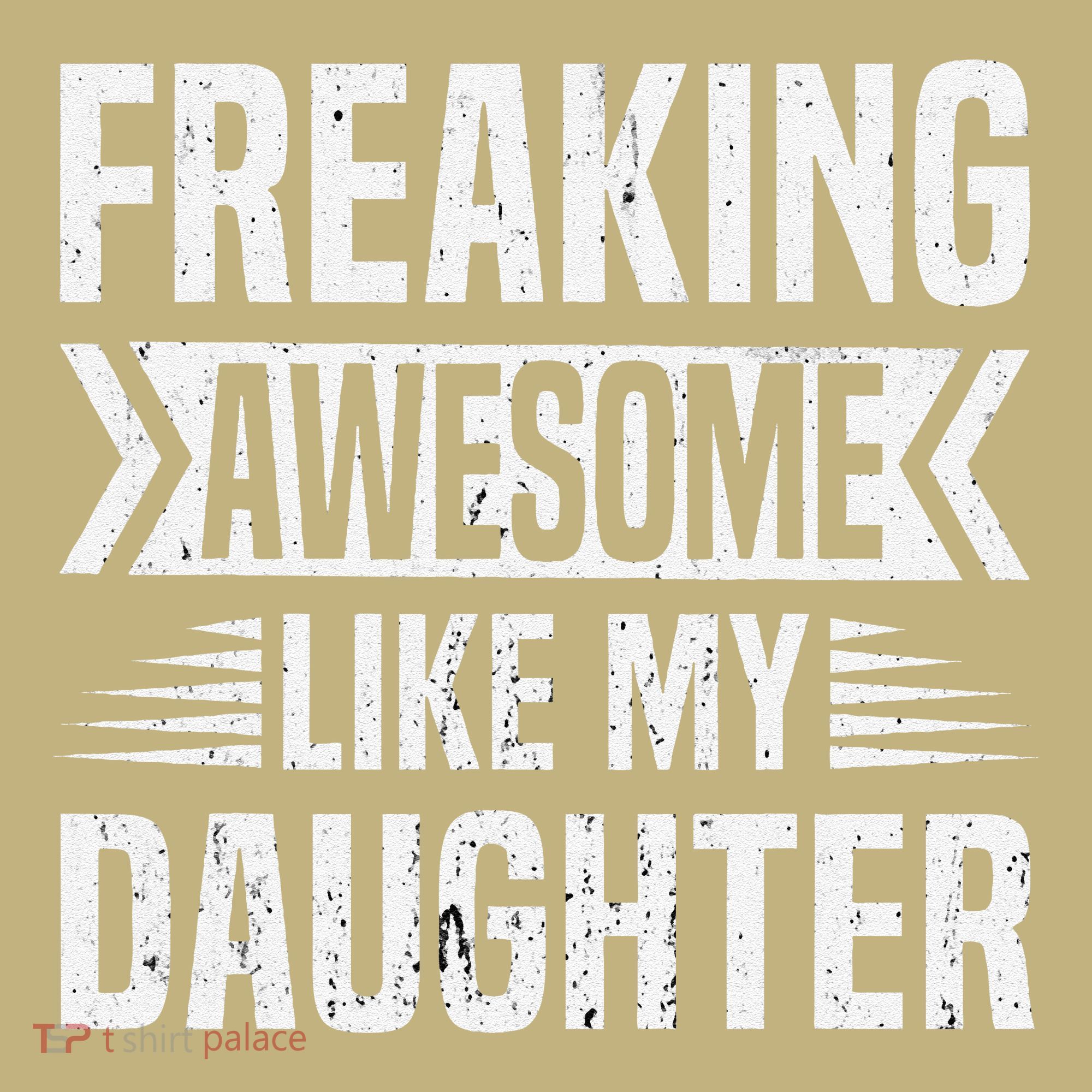 Freaking Awesome Like My Daughter Funny Fathers Mothers Day T-Shirt