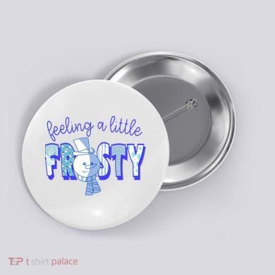 Feeling A Little Frosty Snowman Winter Button