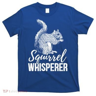 Forest Animal Lover Squirrel Whisperer Gift Idea Squirrel Cute Gift T-Shirt