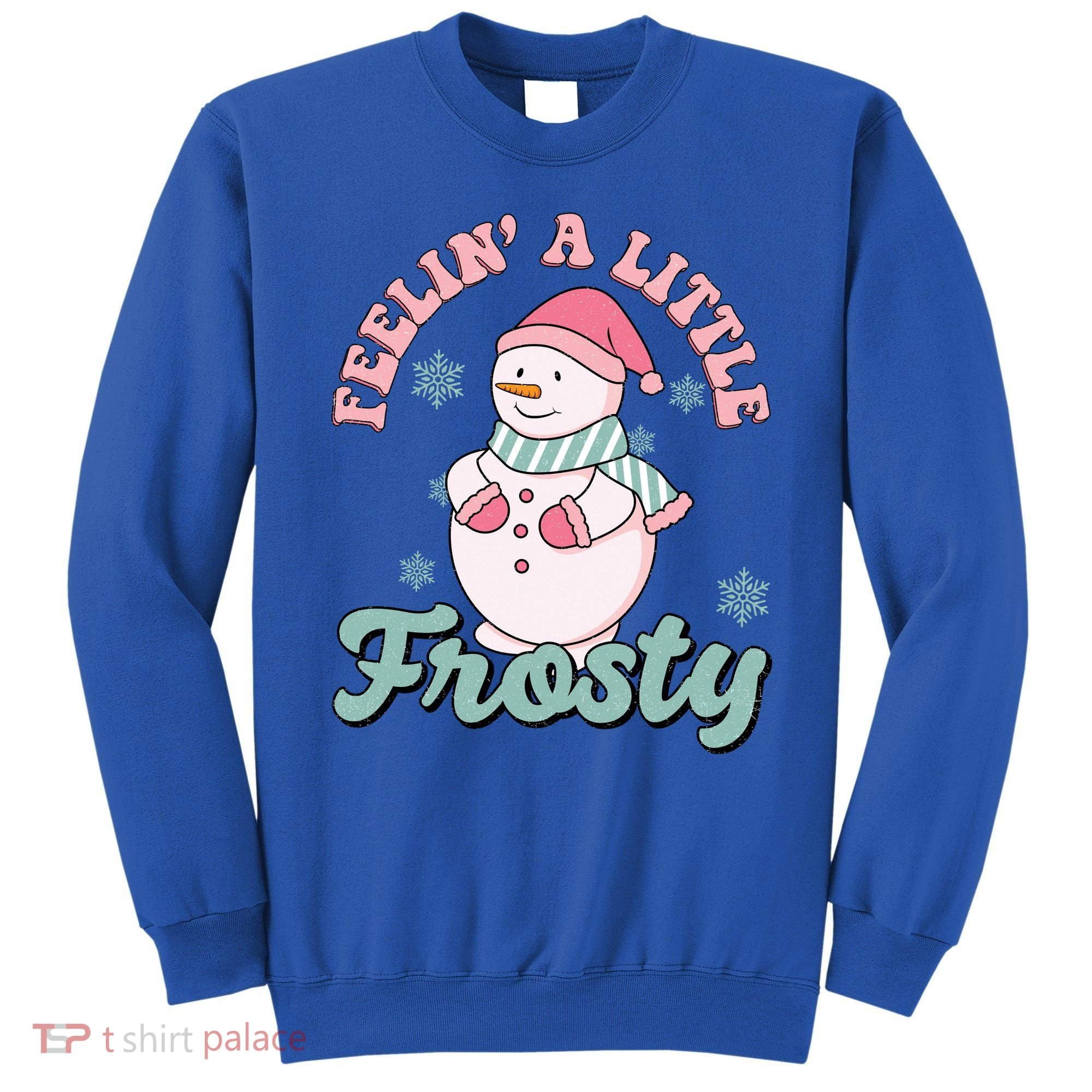 Feelin A Little Frosty Cute Snowman Holiday Sweatshirt