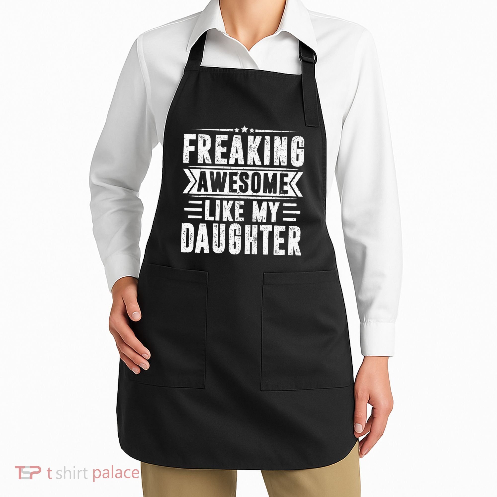 Freaking Awesome Like My Daughter Fathers Day Apron