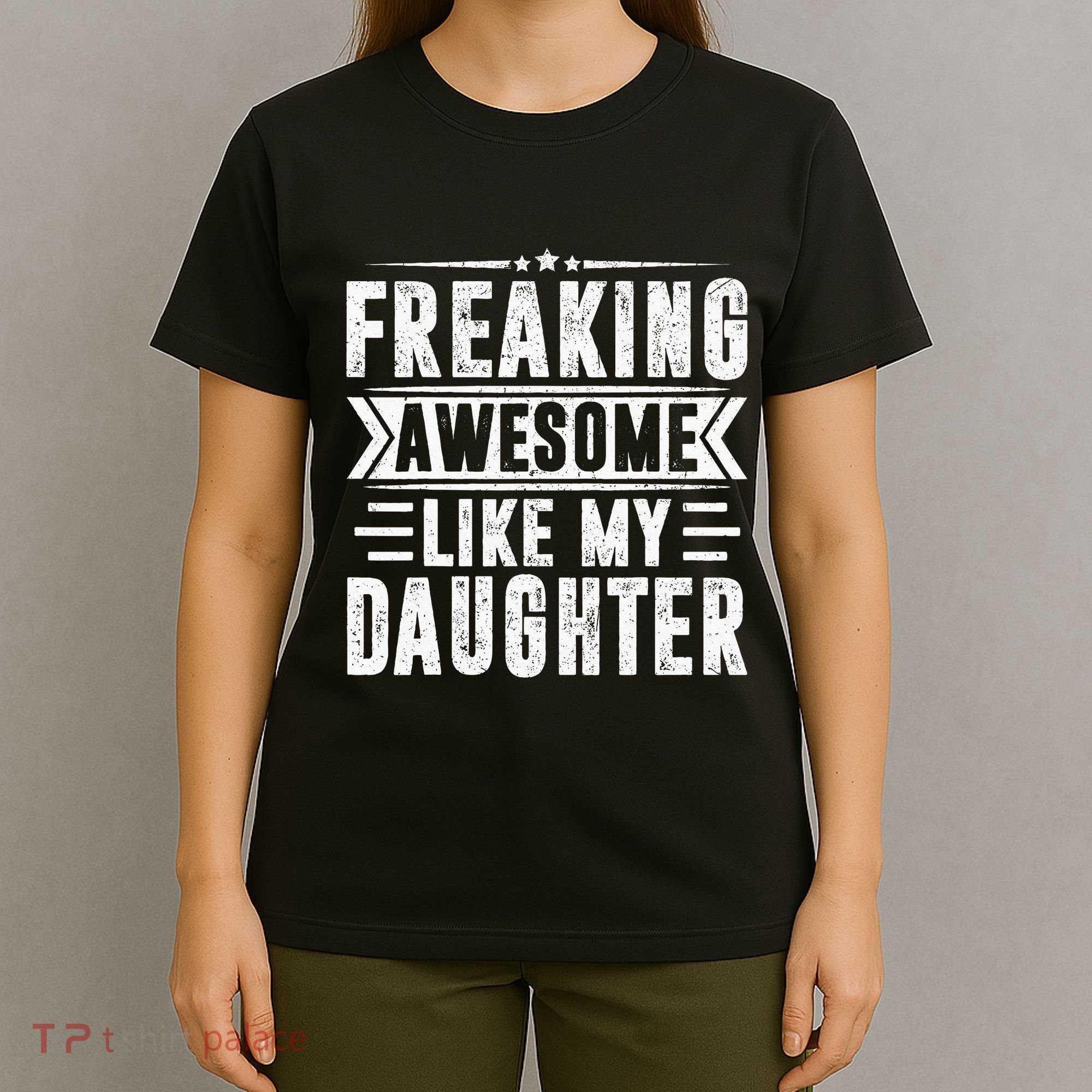 Freaking Awesome Like My Daughter Fathers Day T-Shirt