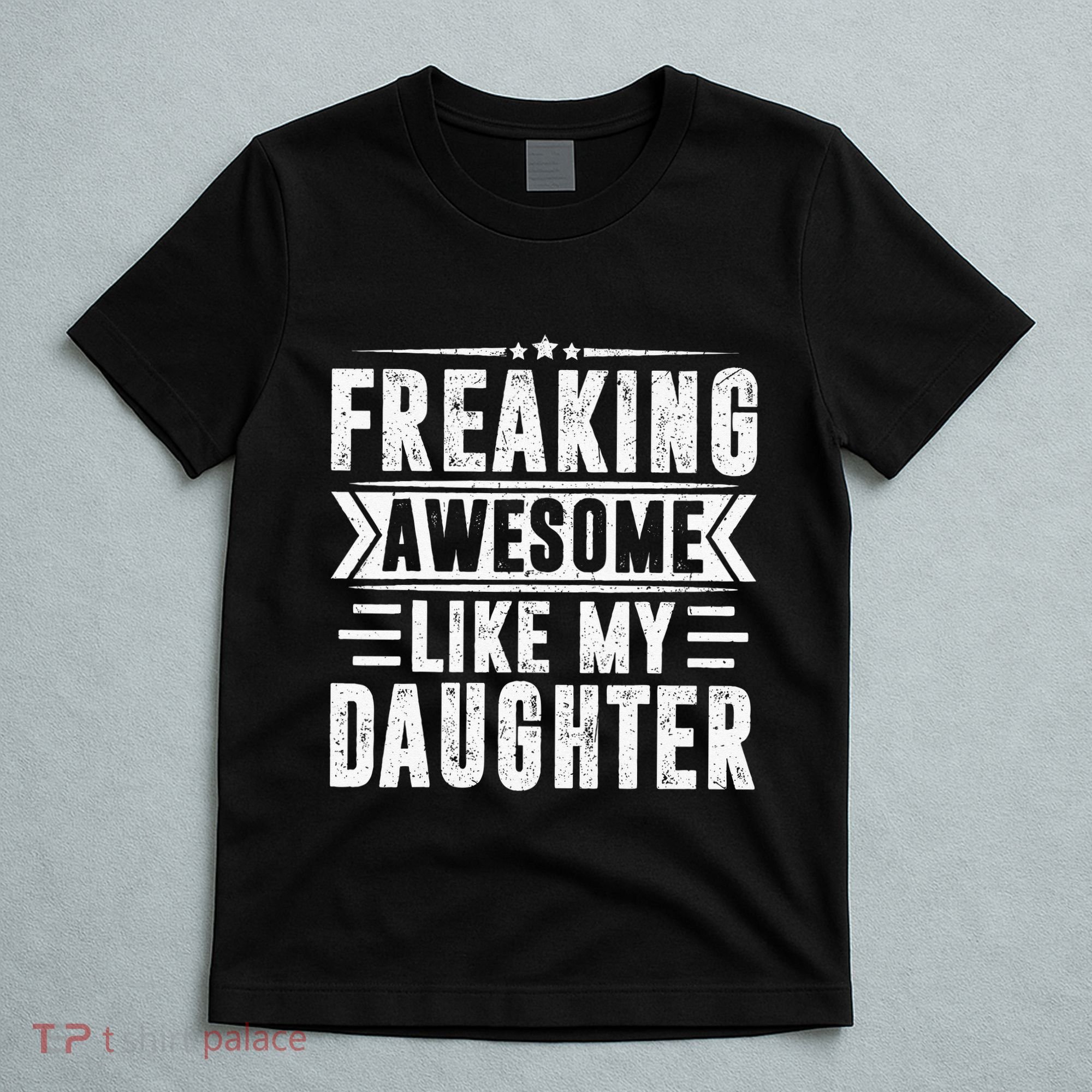 Freaking Awesome Like My Daughter Fathers Day T-Shirt
