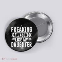 Freaking Awesome Like My Daughter Fathers Day Button thumb 0