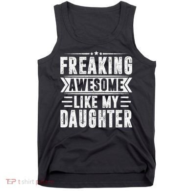 Freaking Awesome Like My Daughter Fathers Day Tank Top