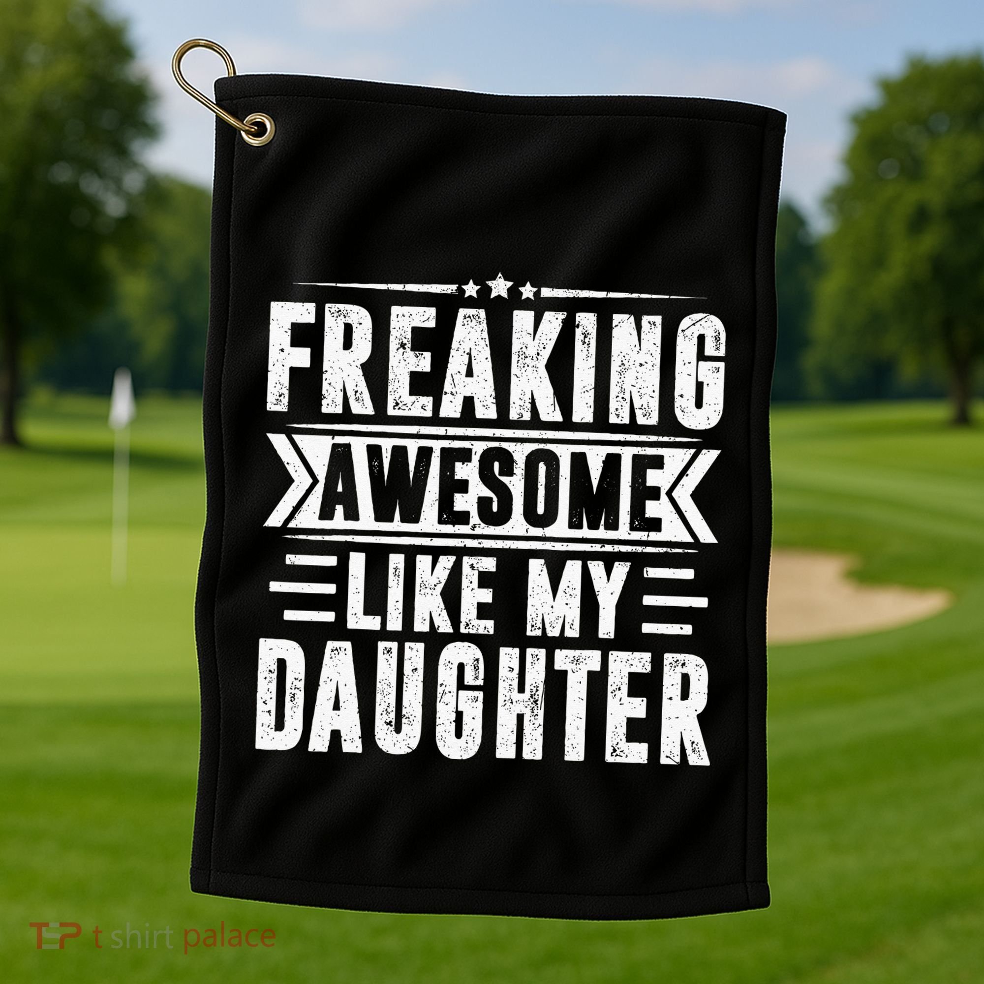 Freaking Awesome Like My Daughter Fathers Day Golf Towel