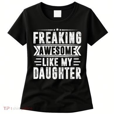 Freaking Awesome Like My Daughter Fathers Day Women's T-Shirt
