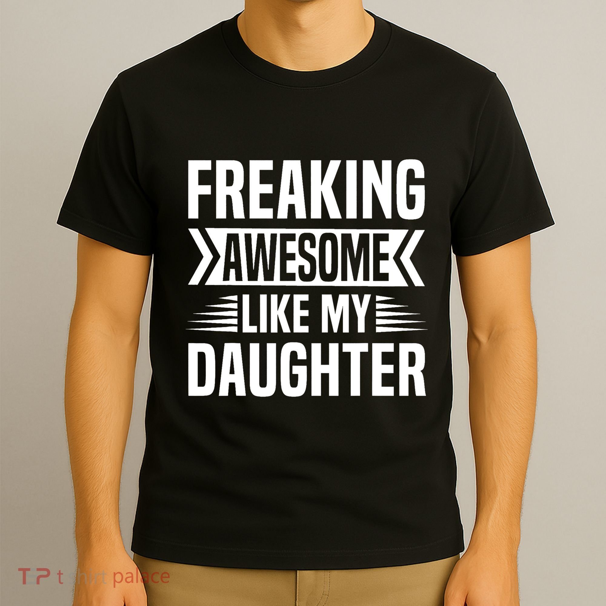Freaking Awesome Like My Daughter Funny Fathers Mothers Day T-Shirt