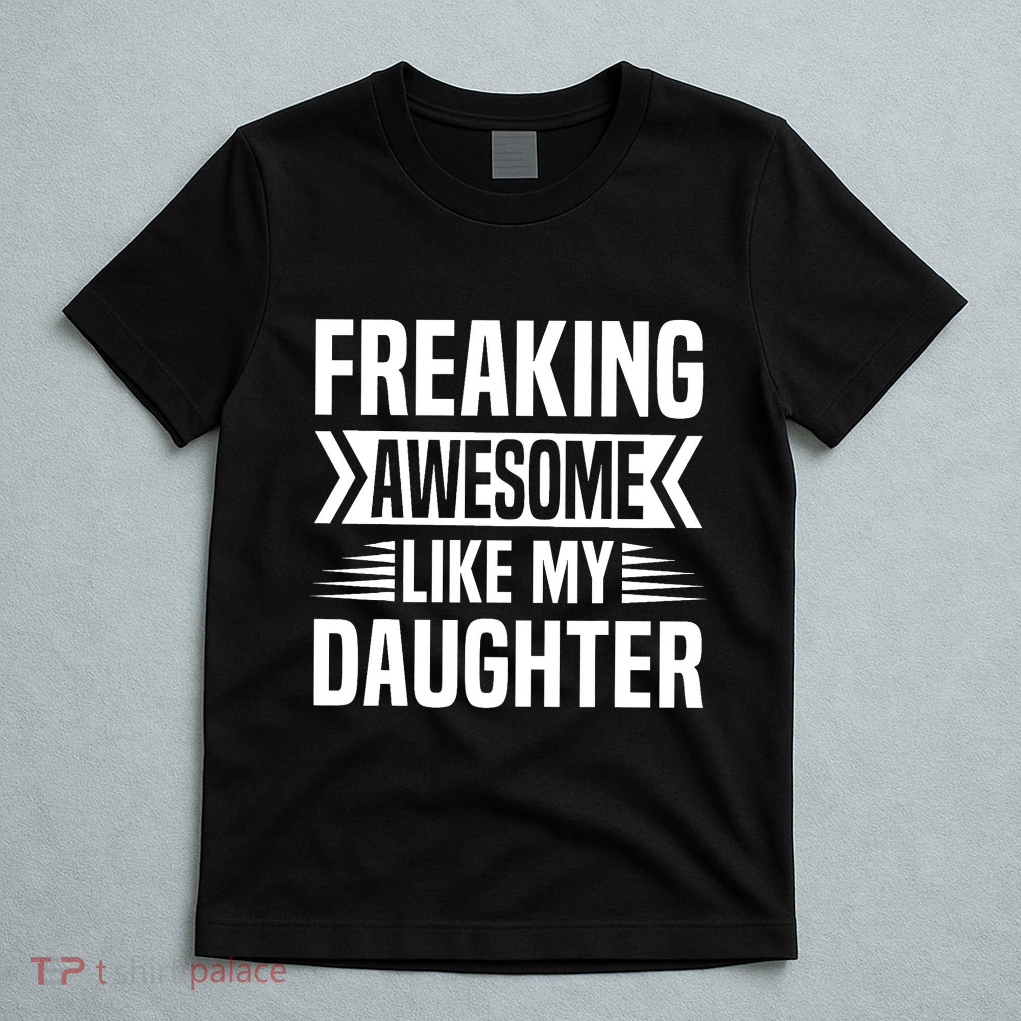 Freaking Awesome Like My Daughter Funny Fathers Mothers Day T-Shirt
