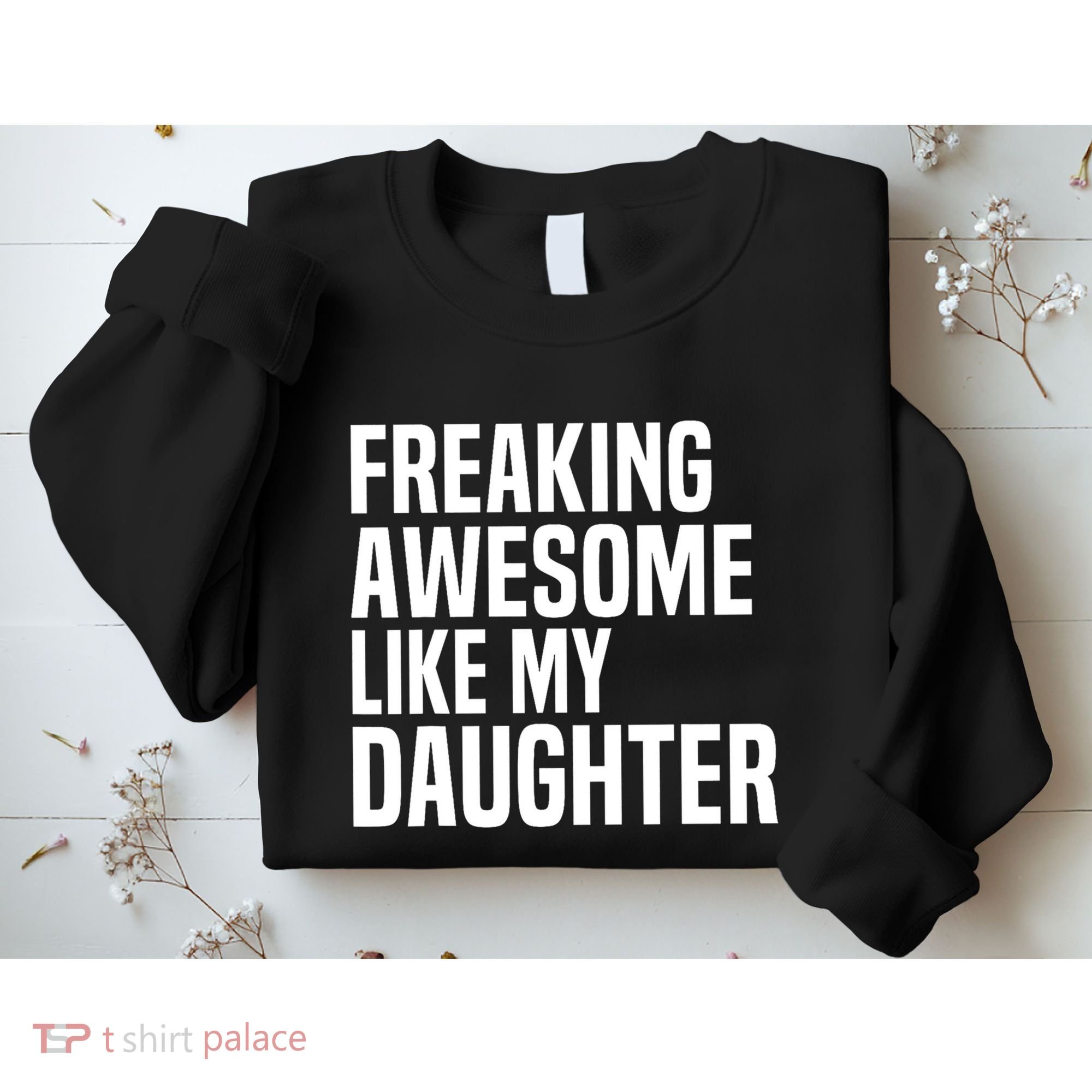 Freaking Awesome Like My Daughter Funny Fathers Day Dad Sweatshirt