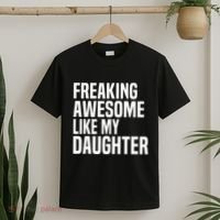 Freaking Awesome Like My Daughter Funny Fathers Day Dad T-Shirt thumb 2