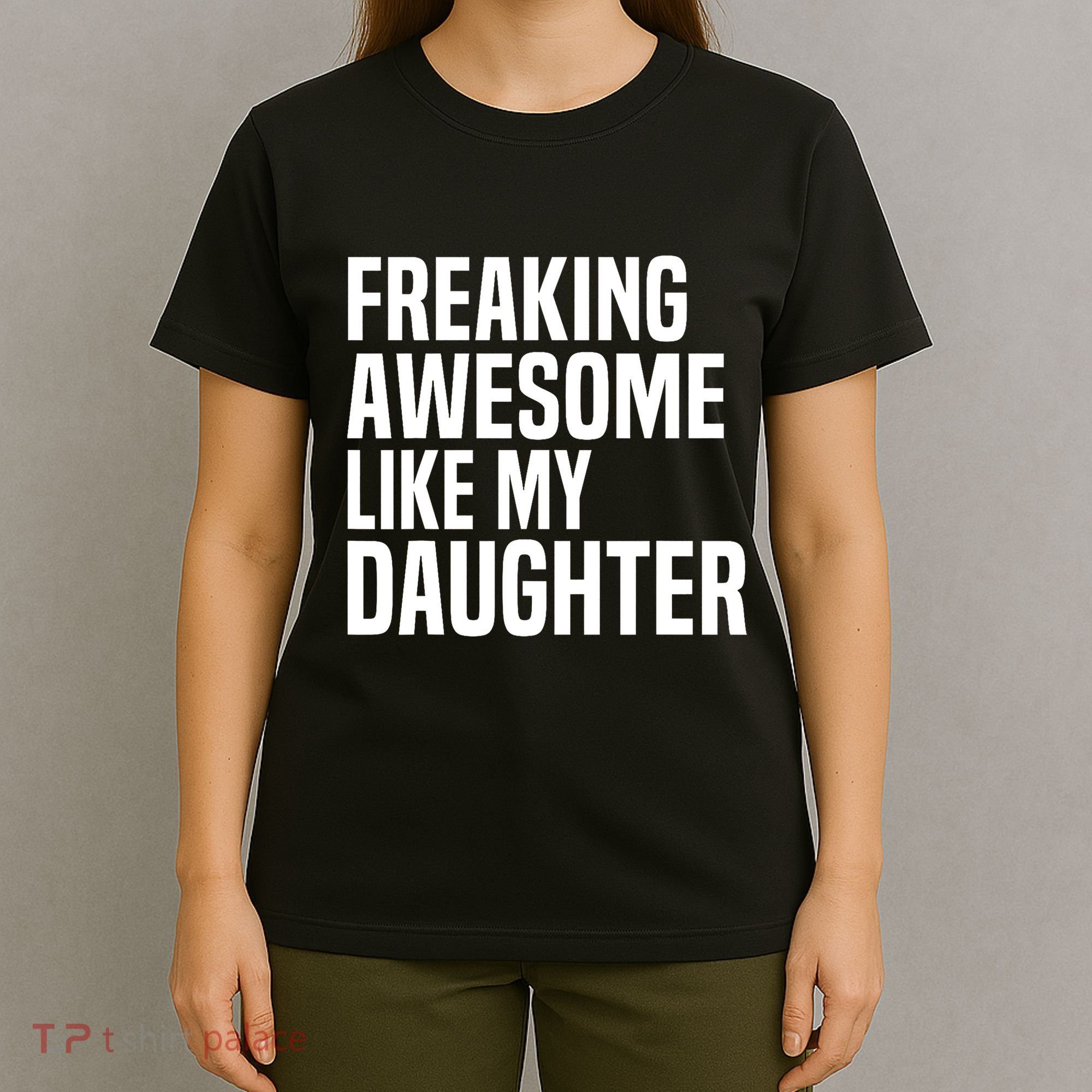 Freaking Awesome Like My Daughter Funny Fathers Day Dad T-Shirt