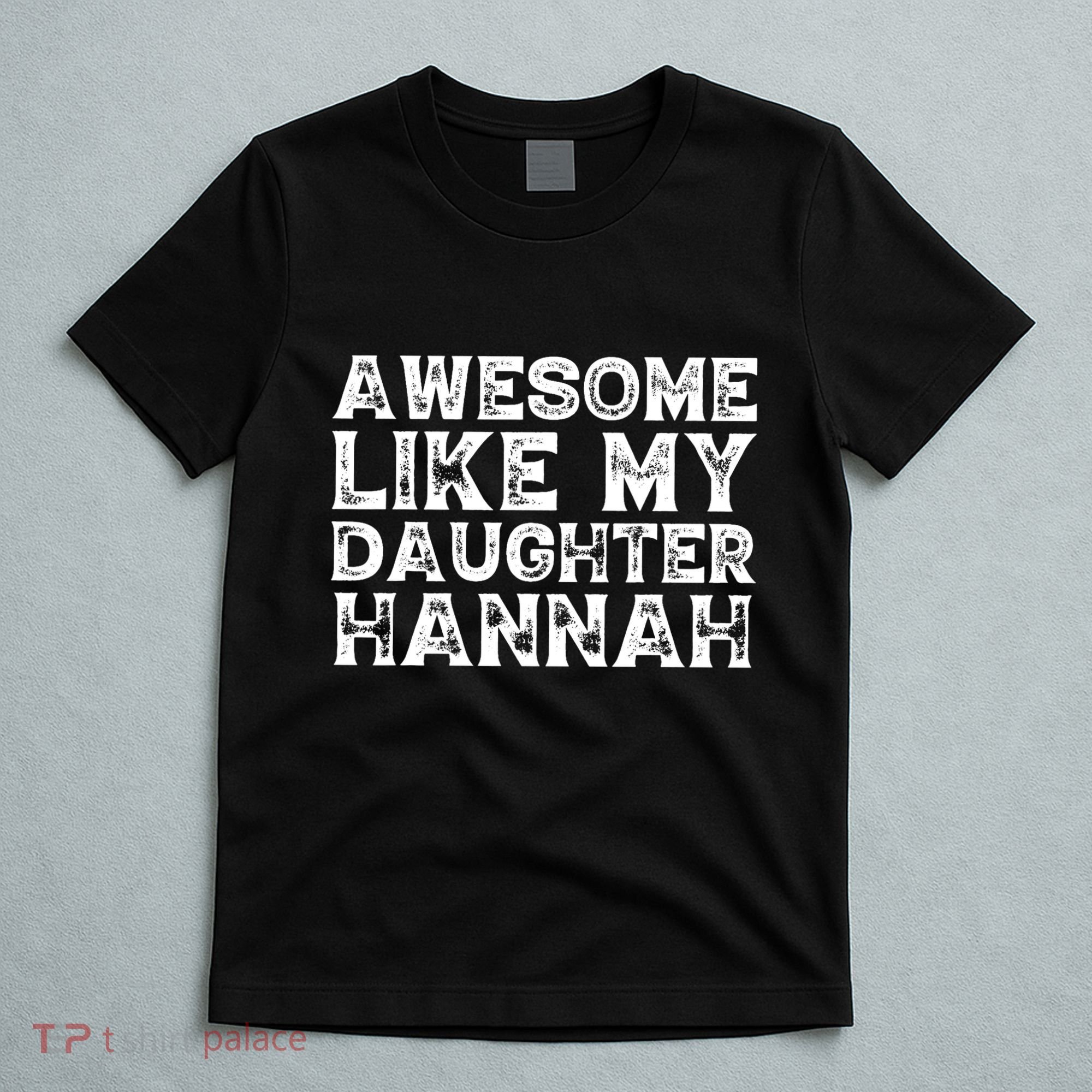 Funny Awesome Like My Daughter Hannah Mothers Fathers Day T-Shirt
