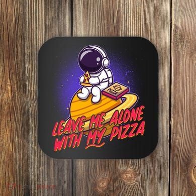 Funny Astronaut Leave Me Alone With My Pizza Coaster