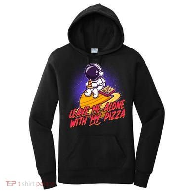 Funny Astronaut Leave Me Alone With My Pizza Women's Hoodie