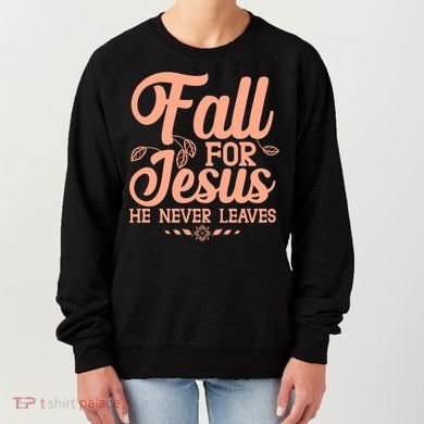 Fall For Jesus He Never Leaves Women's Sweatshirt