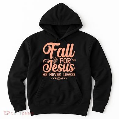 Fall For Jesus He Never Leaves Hoodie