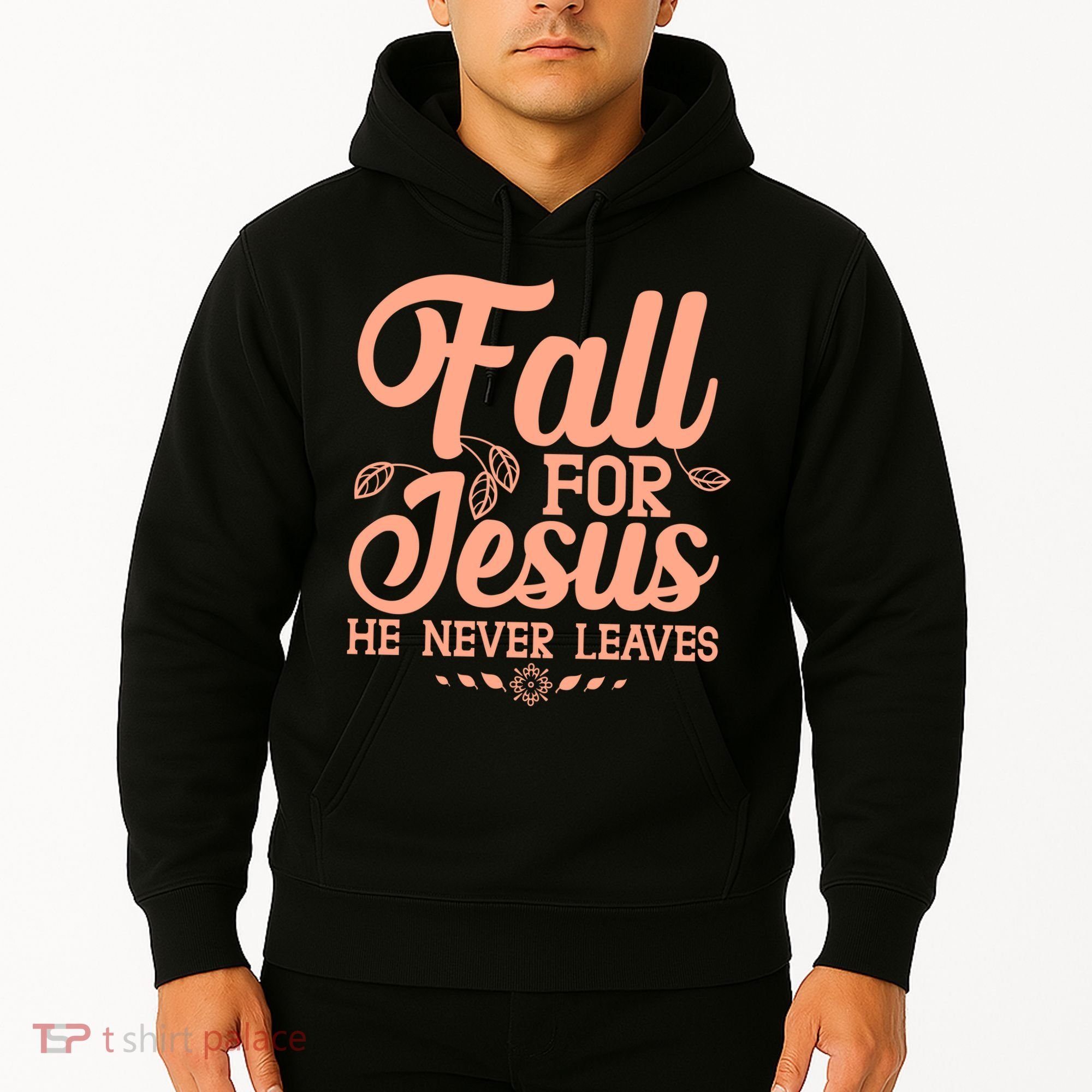 Fall For Jesus He Never Leaves Hoodie