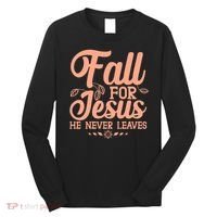 Fall For Jesus He Never Leaves Long Sleeve Shirt thumb 0