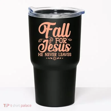 Fall For Jesus He Never Leaves Tumbler