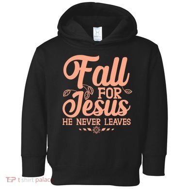 Fall For Jesus He Never Leaves Toddler Hoodie