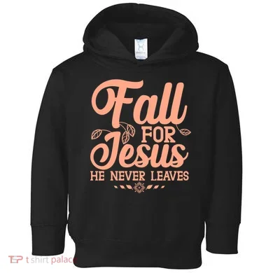Fall For Jesus He Never Leaves Toddler Hoodie