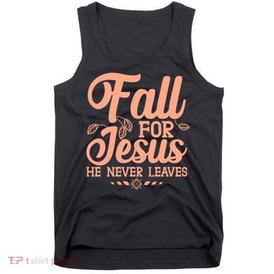 Fall For Jesus He Never Leaves Tank Top