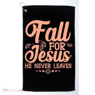 Fall For Jesus He Never Leaves Golf Towel