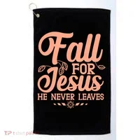 Fall For Jesus He Never Leaves Golf Towel thumb 0