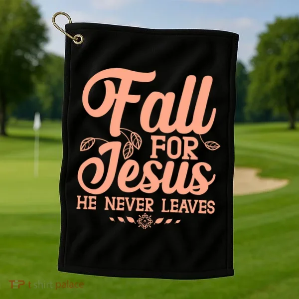 Fall For Jesus He Never Leaves Golf Towel