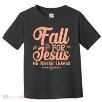 Fall For Jesus He Never Leaves Toddler T-Shirt thumb 0
