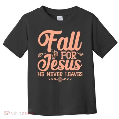 Fall For Jesus He Never Leaves Toddler T-Shirt