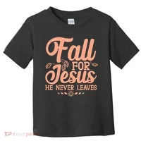 Fall For Jesus He Never Leaves Toddler T-Shirt thumb 0