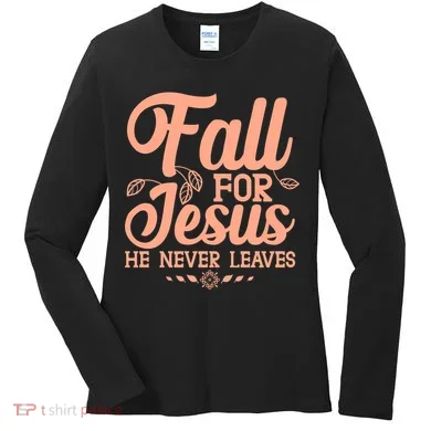 Fall For Jesus He Never Leaves Women's Long Sleeve Shirt
