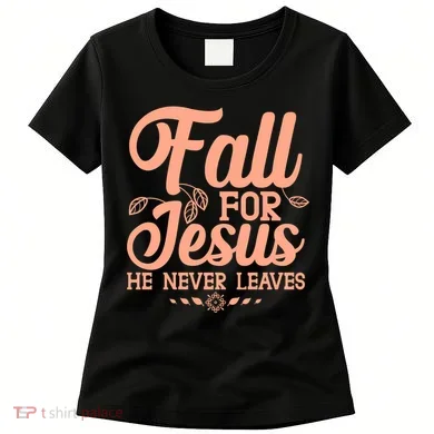 Fall For Jesus He Never Leaves Women's T-Shirt