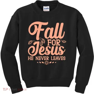 Fall For Jesus He Never Leaves Kids Sweatshirt