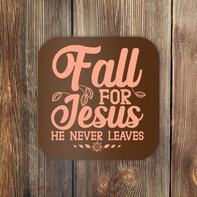 Fall For Jesus He Never Leaves Coaster