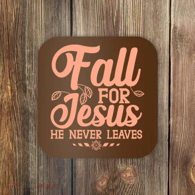 Fall For Jesus He Never Leaves Coaster