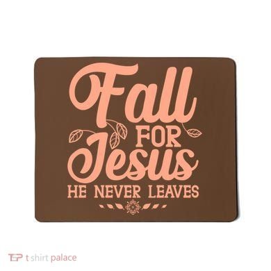 Fall For Jesus He Never Leaves Mousepad