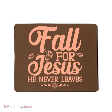 Fall For Jesus He Never Leaves Mousepad