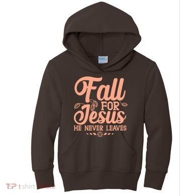 Fall For Jesus He Never Leaves Kids Hoodie