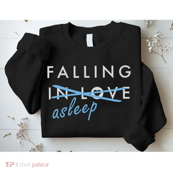 Falling In Love Asleep Sweatshirt