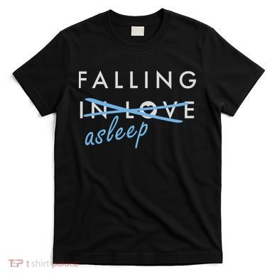 Falling In Love Asleep T-Shirt
