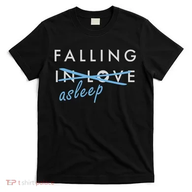Falling In Love Asleep T-Shirt