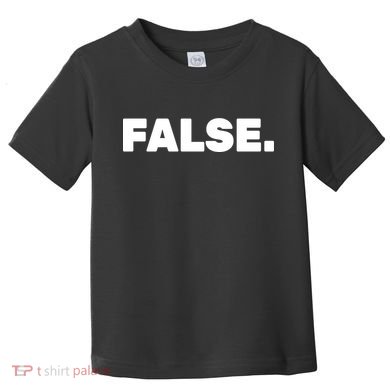 False. Toddler T-Shirt